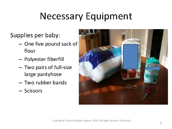 Necessary Equipment Supplies per baby: – One five pound sack of flour – Polyester
