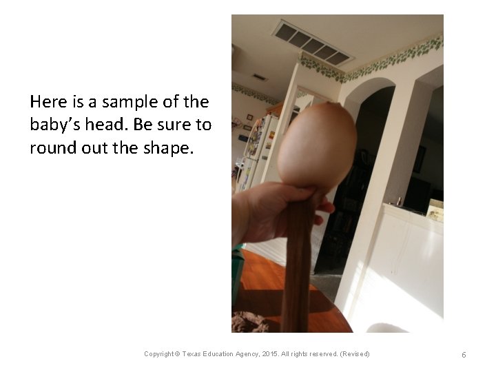 Here is a sample of the baby’s head. Be sure to round out the