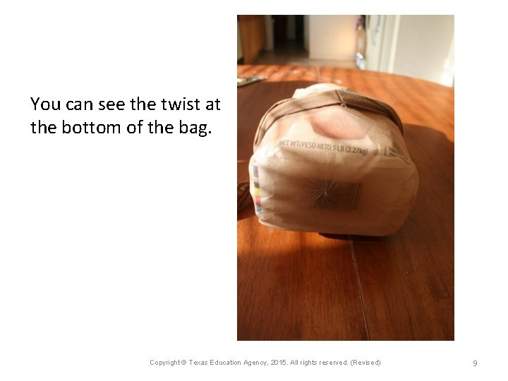 You can see the twist at the bottom of the bag. Copyright © Texas