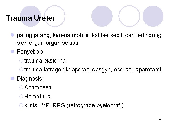 Trauma Ureter l paling jarang, karena mobile, kaliber kecil, dan terlindung oleh organ-organ sekitar