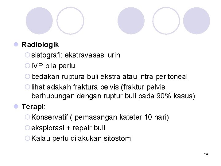 l Radiologik ¡sistografi: ekstravasasi urin ¡IVP bila perlu ¡bedakan ruptura buli ekstra atau intra