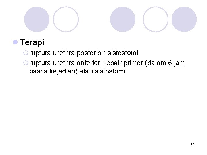 l Terapi ¡ruptura urethra posterior: sistostomi ¡ruptura urethra anterior: repair primer (dalam 6 jam