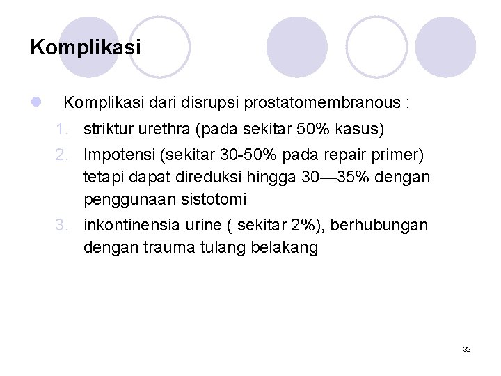 Komplikasi l Komplikasi dari disrupsi prostatomembranous : 1. striktur urethra (pada sekitar 50% kasus)