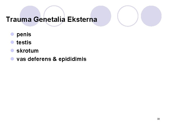 Trauma Genetalia Eksterna l l penis testis skrotum vas deferens & epididimis 33 