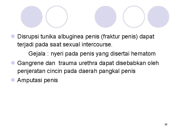 l Disrupsi tunika albuginea penis (fraktur penis) dapat terjadi pada saat sexual intercourse. Gejala