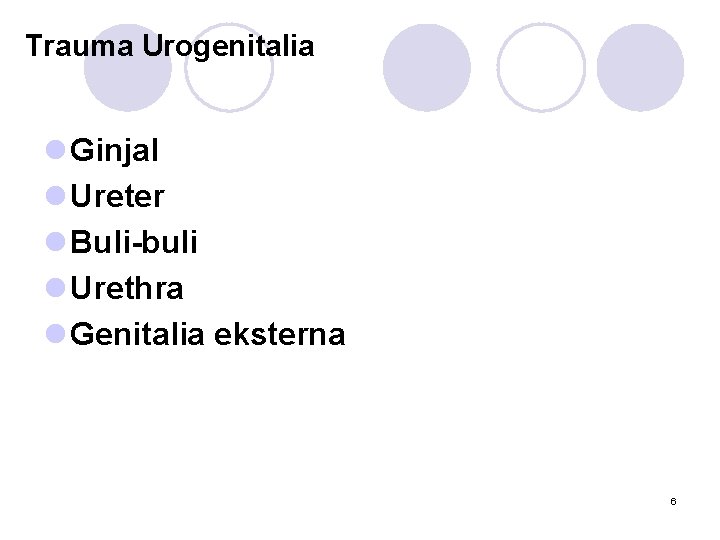 Trauma Urogenitalia l Ginjal l Ureter l Buli-buli l Urethra l Genitalia eksterna 6