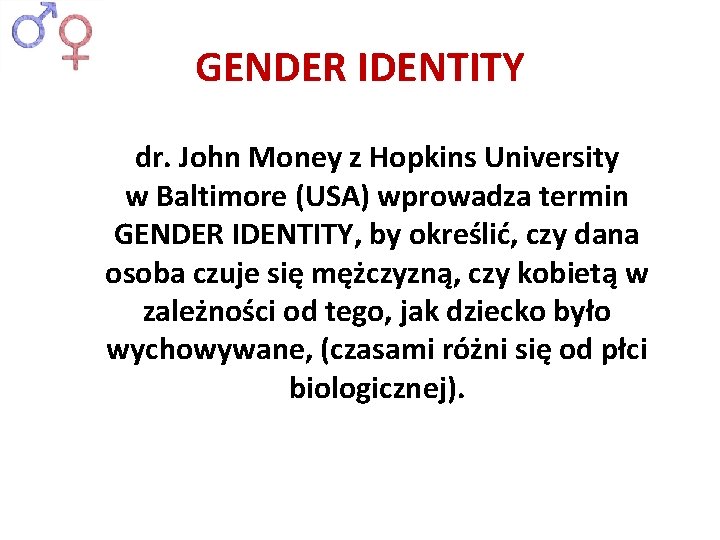 GENDER IDENTITY dr. John Money z Hopkins University w Baltimore (USA) wprowadza termin GENDER
