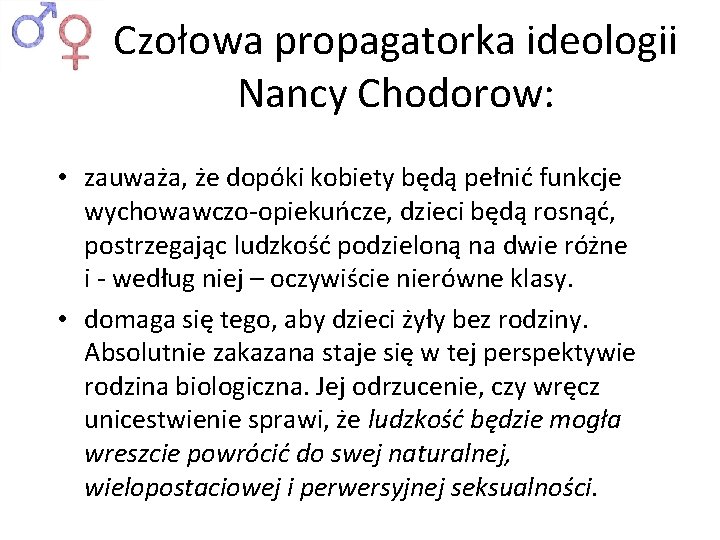 Czołowa propagatorka ideologii Nancy Chodorow: • zauważa, że dopóki kobiety będą pełnić funkcje wychowawczo-opiekuńcze,