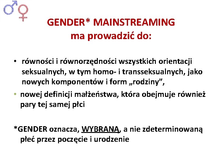 GENDER* MAINSTREAMING ma prowadzić do: • równości i równorzędności wszystkich orientacji seksualnych, w tym