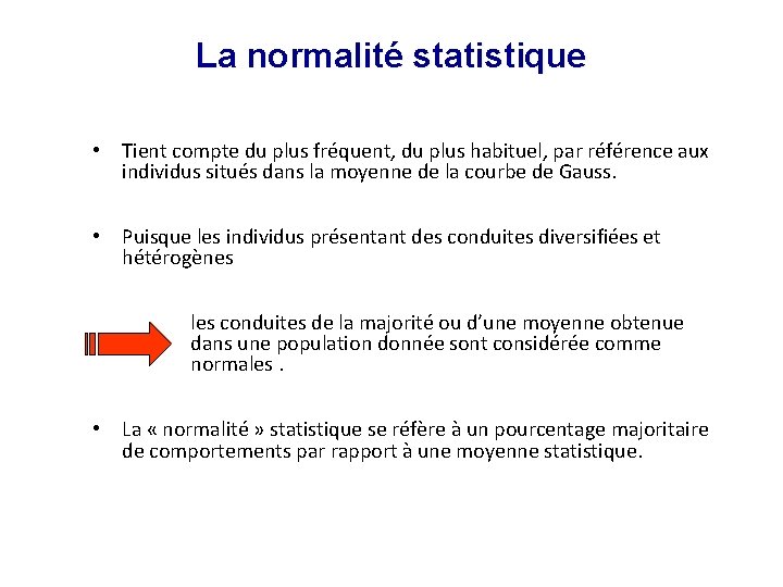 La normalité statistique • Tient compte du plus fréquent, du plus habituel, par référence