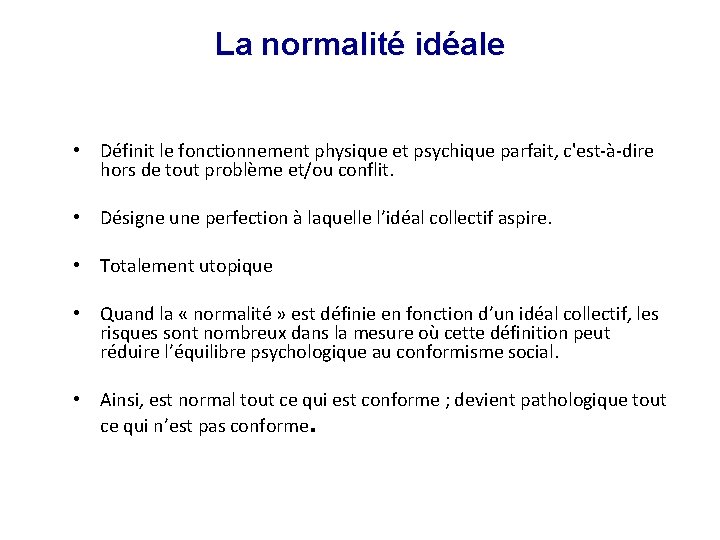 La normalité idéale • Définit le fonctionnement physique et psychique parfait, c'est-à-dire hors de