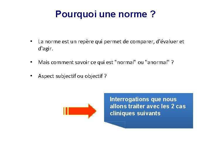 Pourquoi une norme ? • La norme est un repère qui permet de comparer,