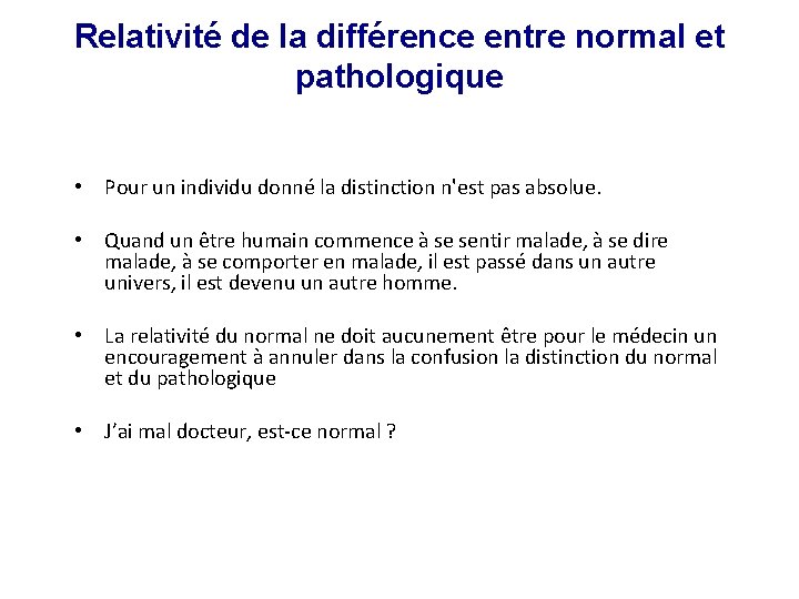 Relativité de la différence entre normal et pathologique • Pour un individu donné la