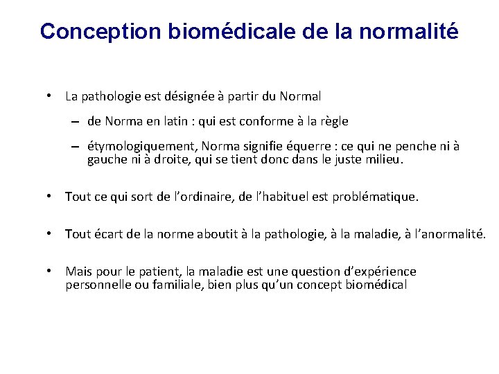 Conception biomédicale de la normalité • La pathologie est désignée à partir du Normal