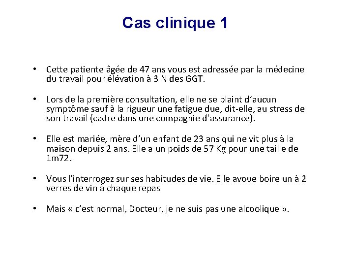 Cas clinique 1 • Cette patiente âgée de 47 ans vous est adressée par