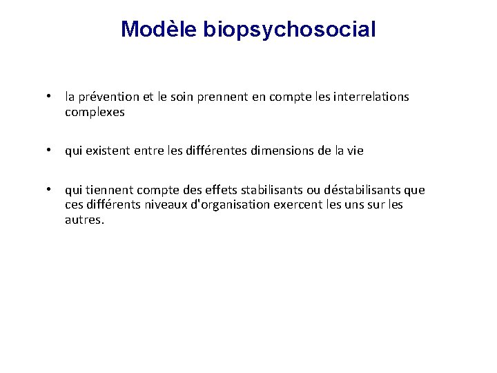 Modèle biopsychosocial • la prévention et le soin prennent en compte les interrelations complexes