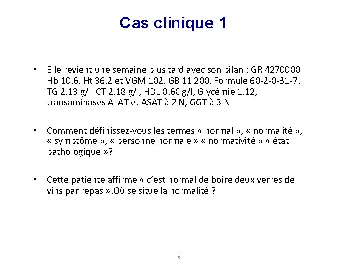 Cas clinique 1 • Elle revient une semaine plus tard avec son bilan :