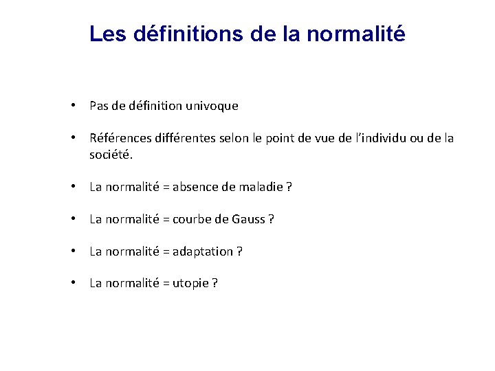 Les définitions de la normalité • Pas de définition univoque • Références différentes selon