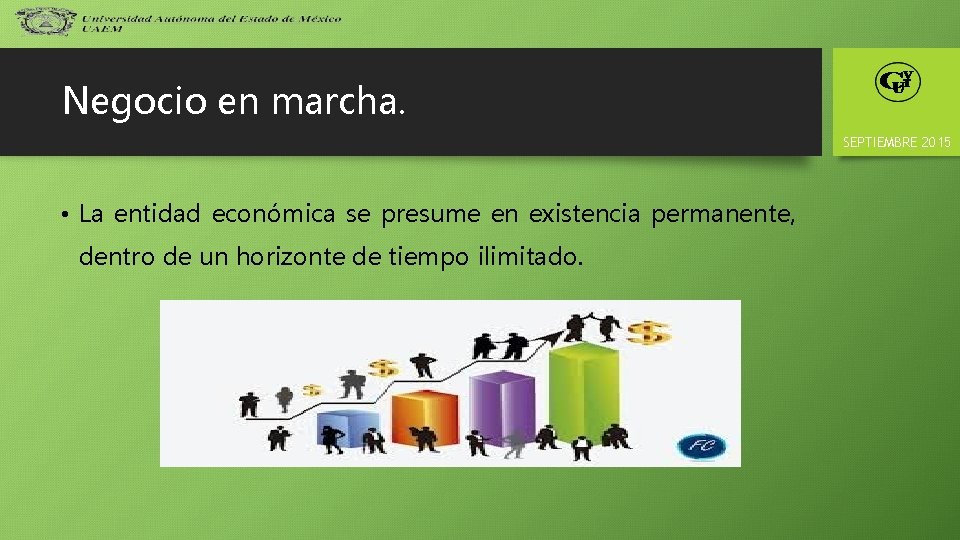 Negocio en marcha. SEPTIEMBRE 2015 • La entidad económica se presume en existencia permanente,