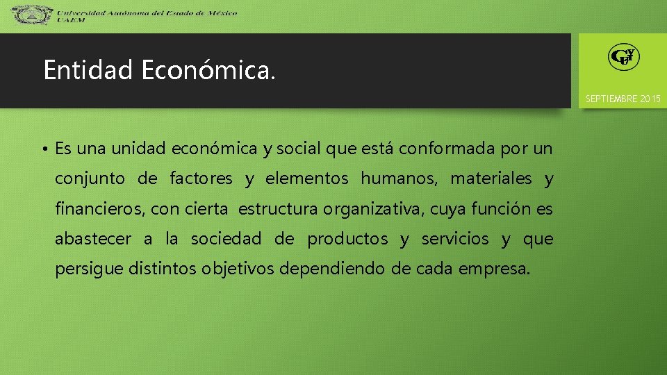 Entidad Económica. SEPTIEMBRE 2015 • Es una unidad económica y social que está conformada