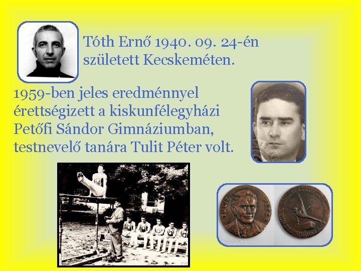 Tóth Ernő 1940. 09. 24 -én született Kecskeméten. 1959 -ben jeles eredménnyel érettségizett a