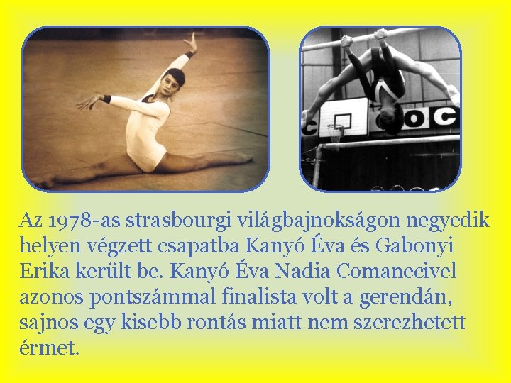 Az 1978 -as strasbourgi világbajnokságon negyedik helyen végzett csapatba Kanyó Éva és Gabonyi Erika