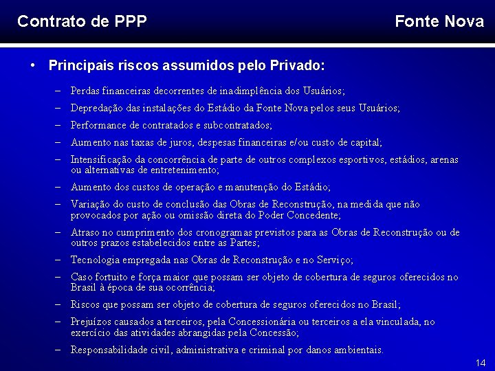 Contrato de PPP Fonte Nova • Principais riscos assumidos pelo Privado: – Perdas financeiras