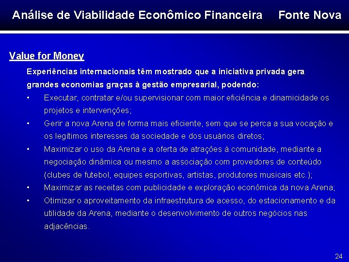Análise de Viabilidade Econômico Financeira Fonte Nova Value for Money Experiências internacionais têm mostrado