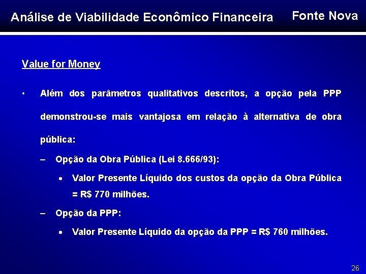 Análise de Viabilidade Econômico Financeira Fonte Nova Value for Money • Além dos parâmetros