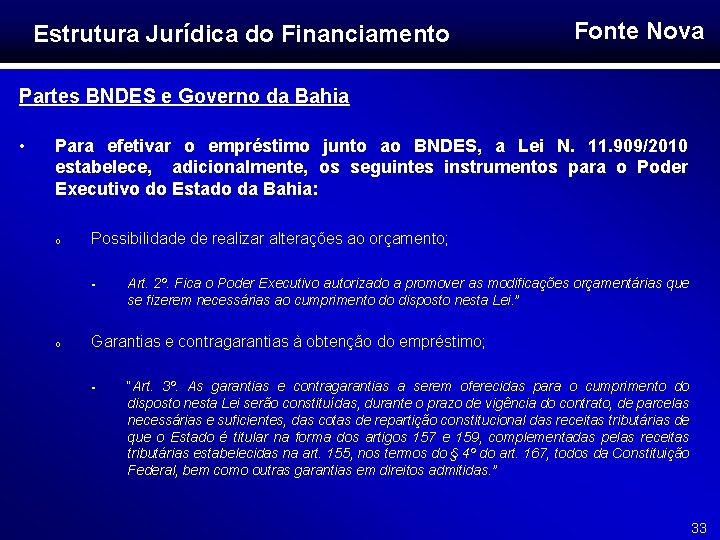 Estrutura Jurídica do Financiamento Fonte Nova Partes BNDES e Governo da Bahia • Para