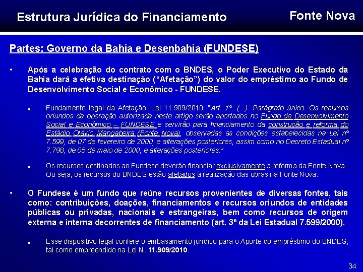 Estrutura Jurídica do Financiamento Fonte Nova Partes: Governo da Bahia e Desenbahia (FUNDESE) •