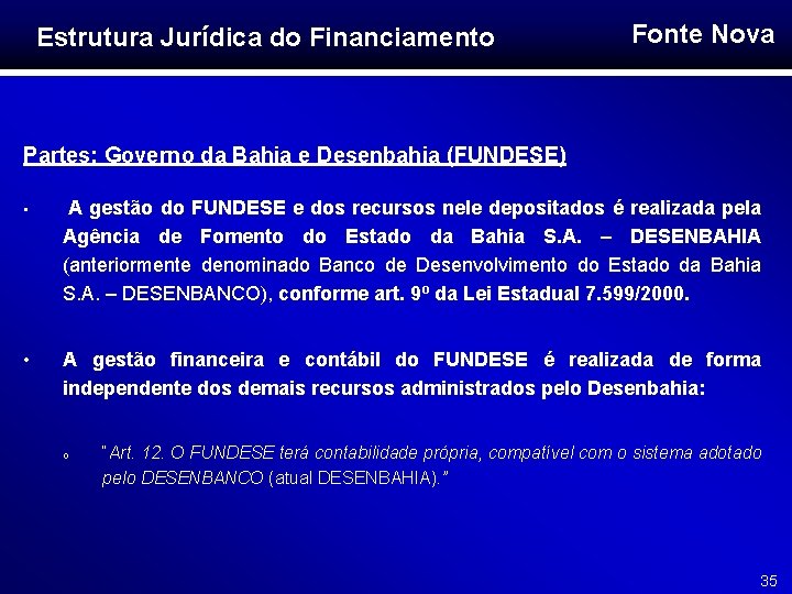 Estrutura Jurídica do Financiamento Fonte Nova Partes: Governo da Bahia e Desenbahia (FUNDESE) •