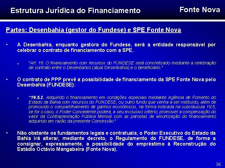 Estrutura Jurídica do Financiamento Fonte Nova Partes: Desenbahia (gestor do Fundese) e SPE Fonte