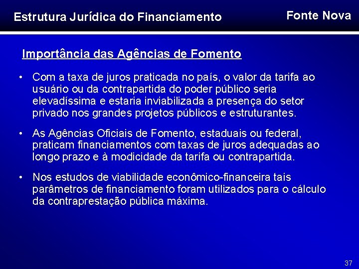 Estrutura Jurídica do Financiamento Fonte Nova Importância das Agências de Fomento • Com a