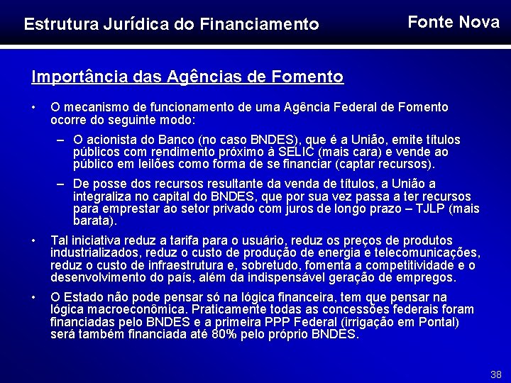 Estrutura Jurídica do Financiamento Fonte Nova Importância das Agências de Fomento • O mecanismo