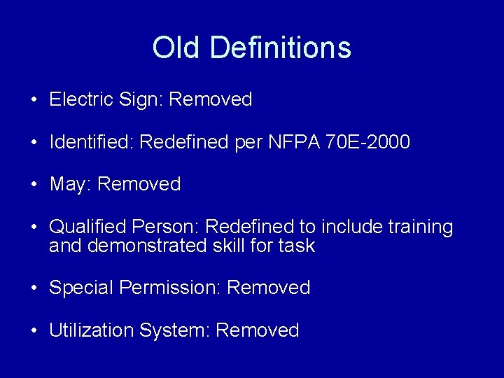 Old Definitions • Electric Sign: Removed • Identified: Redefined per NFPA 70 E-2000 •