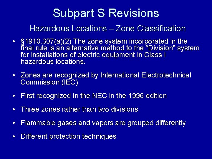 Subpart S Revisions Hazardous Locations – Zone Classification • § 1910. 307(a)(2) The zone