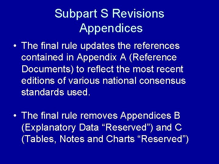 Subpart S Revisions Appendices • The final rule updates the references contained in Appendix