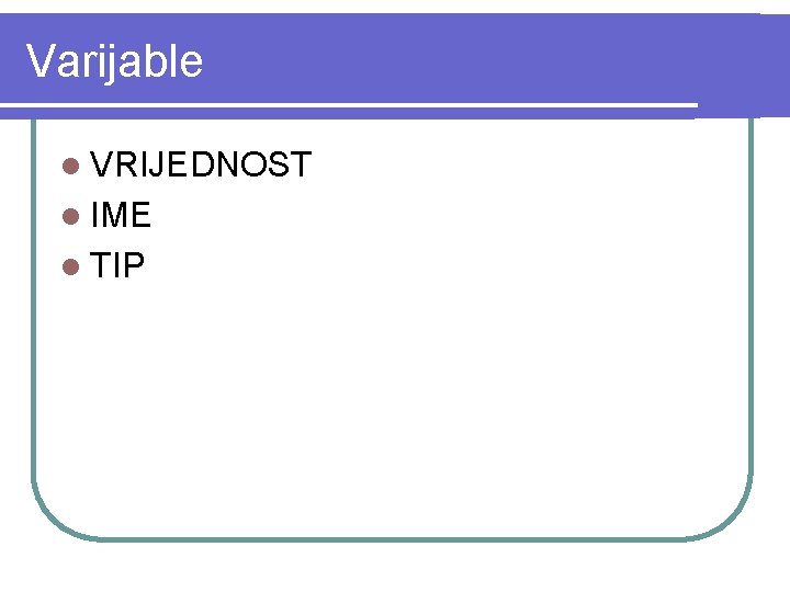 Varijable l VRIJEDNOST l IME l TIP 