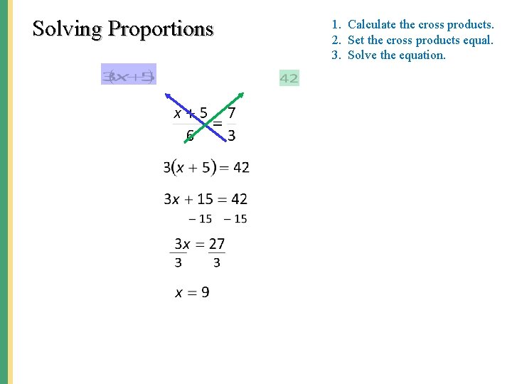 Solving Proportions 1. Calculate the cross products. 2. Set the cross products equal. 3.