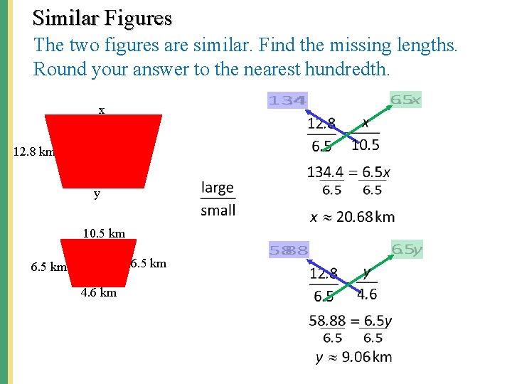 Similar Figures The two figures are similar. Find the missing lengths. Round your answer