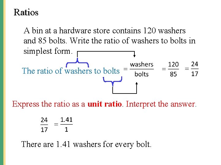 Ratios A bin at a hardware store contains 120 washers and 85 bolts. Write