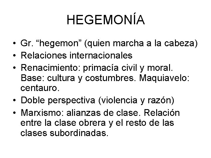 HEGEMONÍA • Gr. “hegemon” (quien marcha a la cabeza) • Relaciones internacionales • Renacimiento: