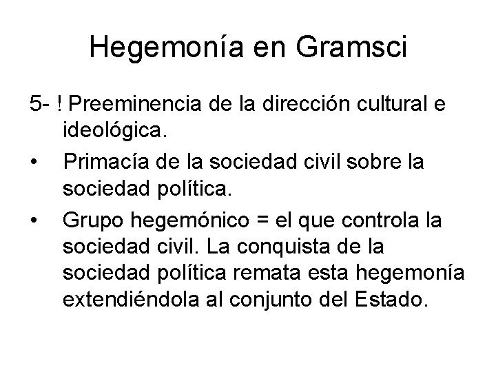 Hegemonía en Gramsci 5 - ! Preeminencia de la dirección cultural e ideológica. •