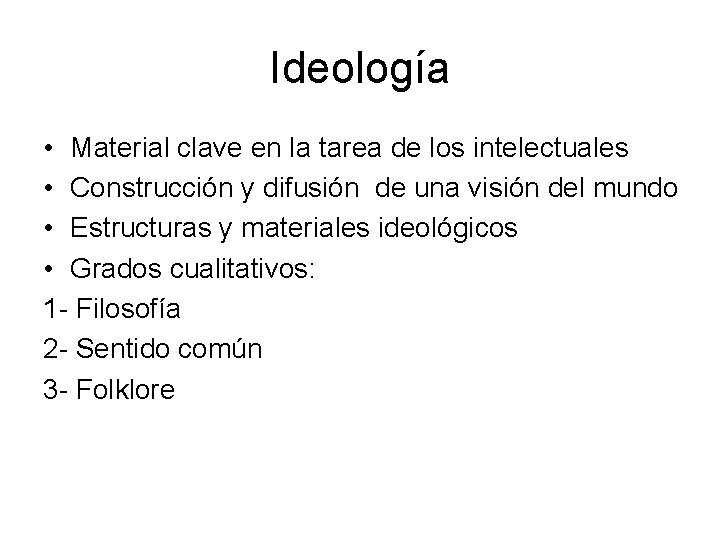 Ideología • Material clave en la tarea de los intelectuales • Construcción y difusión