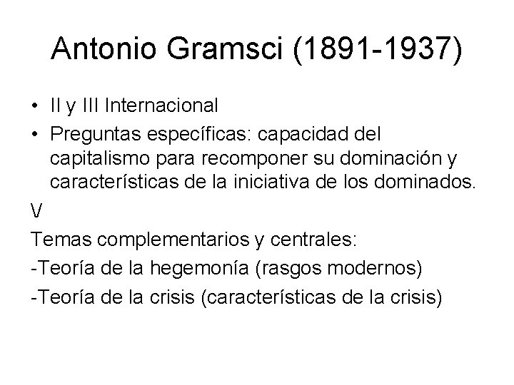 Antonio Gramsci (1891 -1937) • II y III Internacional • Preguntas específicas: capacidad del