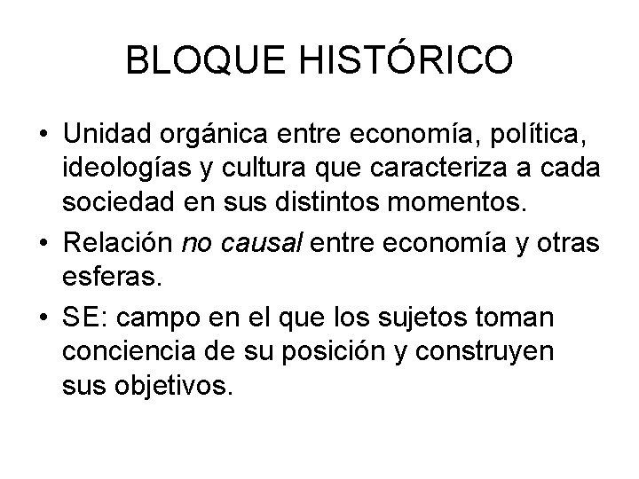 BLOQUE HISTÓRICO • Unidad orgánica entre economía, política, ideologías y cultura que caracteriza a