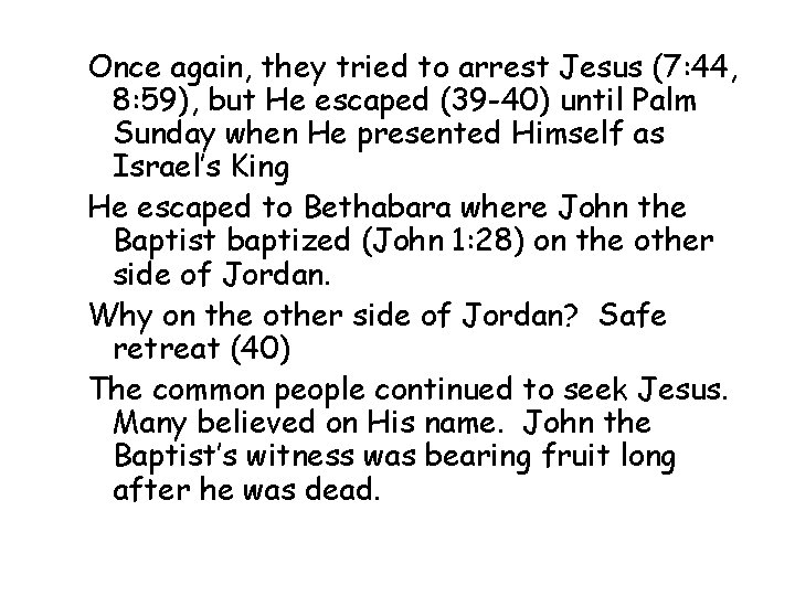 Once again, they tried to arrest Jesus (7: 44, 8: 59), but He escaped