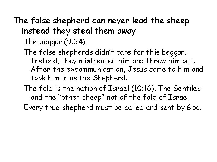 The false shepherd can never lead the sheep instead they steal them away. The