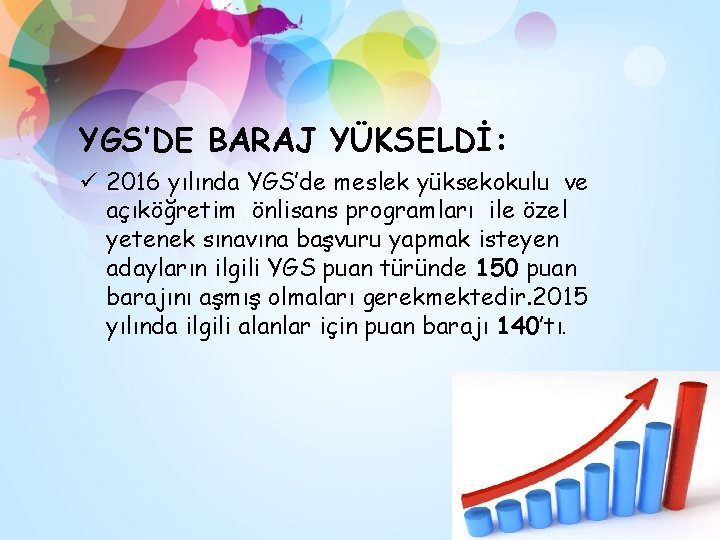 YGS’DE BARAJ YÜKSELDİ: ü 2016 yılında YGS’de meslek yüksekokulu ve açıköğretim önlisans programları ile